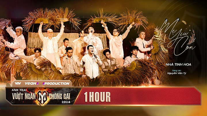 [1 HOUR] MẸ YÊU CON - Nhà TINH HOA, kháng chiến đã giành đất nước về cho đời... | ATVNCG 2024