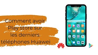 Avoir Play store sur les téléphones Huawei