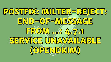 postfix: milter-reject: END-OF-MESSAGE from ...: 4.7.1 Service unavailable (opendkim)