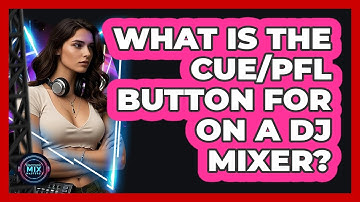 What Is The Cue/PFL Button For On A DJ Mixer? - Electronic Mix Masters