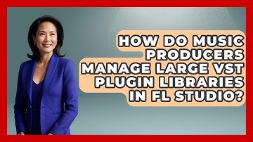 How Do Music Producers Manage Large VST Plugin Libraries In FL Studio? - Music Producer Mastery