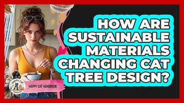 How Are Sustainable Materials Changing Cat Tree Design? - Happy Cat Handbook