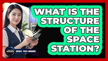 What Is The Structure Of The Space Station?