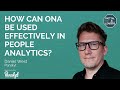 HOW CAN ONA BE USED EFFECTIVELY IN PEOPLE ANALYTICS? Interview with Daniel West