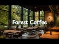 Forest Coffee ☕️ [chill acoustic, lofi mix] café vibes to unwind and breathe｜study, work, relax