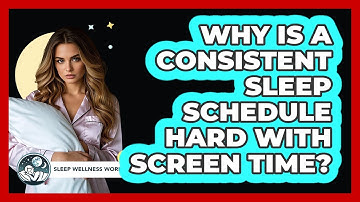 Why Is A Consistent Sleep Schedule Hard With Screen Time? - Sleep Wellness Workshop