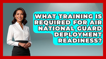 What Training Is Required for Air National Guard Deployment Readiness? | Air Guard Commanders