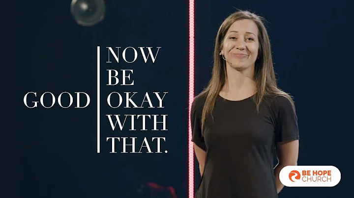 Good - Now Be Okay with That | Be Hope Church | Pa...