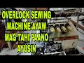 Overlock sewing machine ayaw tumahi paano ayusin part1