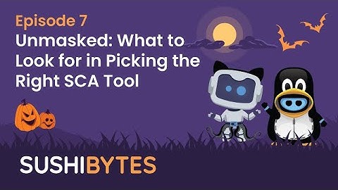 Episode 7- Unmasked: What to Look for in Picking the Right SCA Tool