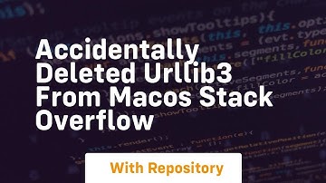 accidentally deleted urllib3 from macos stack overflow
