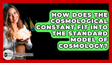 How Does The Cosmological Constant Fit Into The Standard Model Of Cosmology? - Physics Frontier