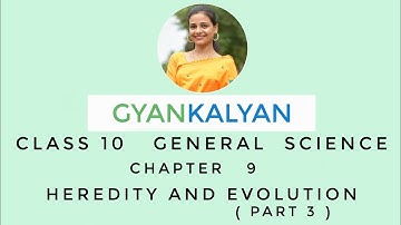 HEREDITY AND EVOLUTION (PART 3) - CHAPTER 9 - CLASS 10 - GENERAL SCIENCE - SANGITA BARUAH