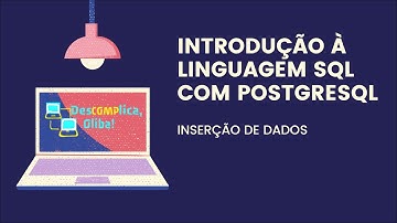 Introdução à Linguagem SQL (PostgreSQL) - Comandos de Inserção em Detalhes (INSERT INTO  VALUES)