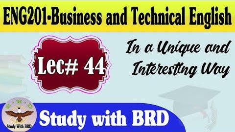 Eng201 Lecture 44 | Business and Technical English | Eng201 Short Lectures | Study with BRD