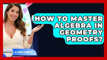 How To Master Algebra In Geometry Proofs? - All About Geometry