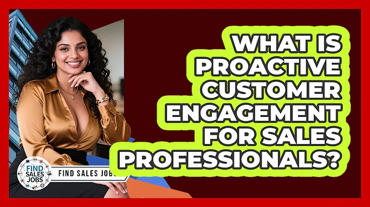 What Is Proactive Customer Engagement For Sales Professionals? - Find Sales Jobs