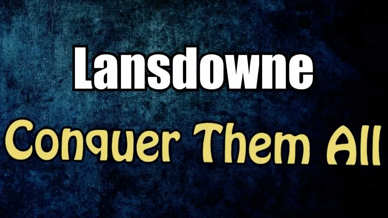 Watch Lansdowne - Conquer Them All Lyrics on YouTube Watch Lansdowne - Conquer Them All Lyrics on YouTube