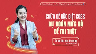 CHỮA 50 CÂU ĐỀ ĐẶC BIỆT - DỰ ĐOÁN TRƯỚC KÌ THI THPT 2022 MÔN TIẾNG ANH