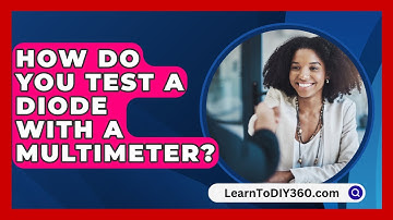 How Do You Test A Diode With A Multimeter? - LearnToDIY360.com