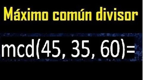 mcd de 45 35 60 , maximo comun divisor de varios numeros , ejemplos resueltos