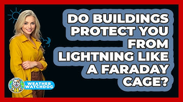 Do Buildings Protect You From Lightning Like A Faraday Cage? - Weather Watchdog
