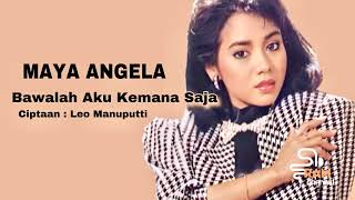 Maya Angela Bawalah Aku Kemana Saja Ciptaan Leo Manuputti