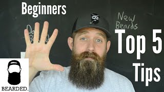 Top 5 Tips for New Beards - an Oldie [2018] but a Goodie!