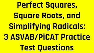 Perfect Squares, Square Roots, and Simplifying Radicals: 3 ASVAB/PiCAT Practice Questions