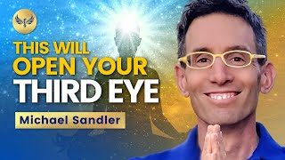 How To Open Your THIRD EYE And See FIFTH Dimensionally -- See Like a MYSTIC! Michael Sandler