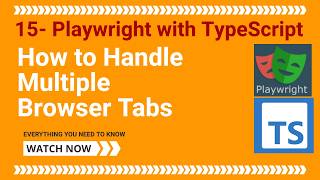 15 - Playwright With TypeScript - How to Handle Multiple Browser Tabs