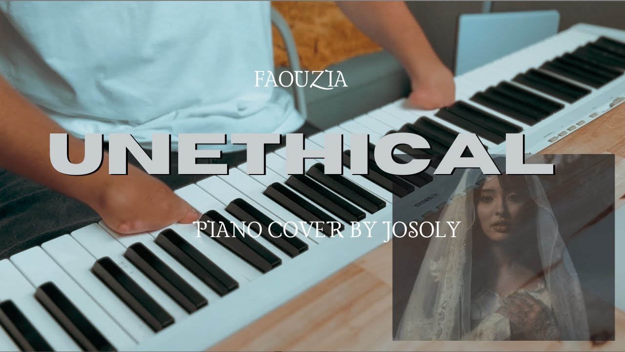 Faouzia - Unethical (Piano Cover) // By Josoly