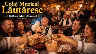 Colaj Muzical Lăutăresc 🎻🍷 | Muzică de suflet, dor și voie bună | Balkan Mix Channel