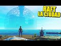 LLEGAMOS A LA CIUDAD CÚPULA - RAFT Actualización | Gameplay Español