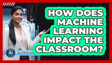 How Does Machine Learning Impact The Classroom?