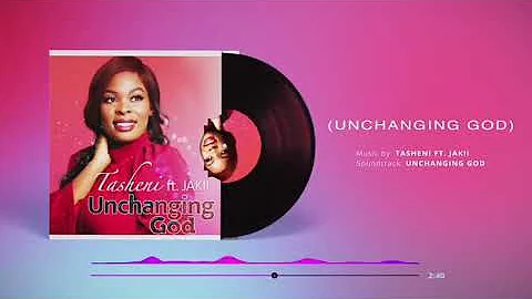 Tasheni  - unchanging God  latest zed gospel music 2021