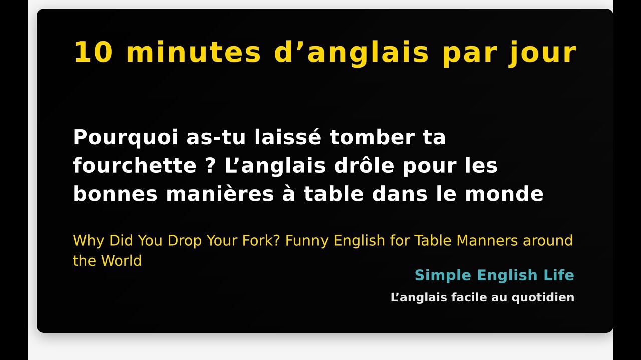 Pourquoi as-tu laissé tomber ta fourchette ? L’anglais drôle pour les bonnes manières à ta...