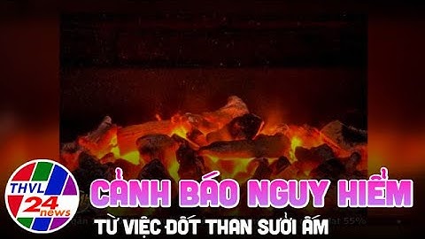 Cảnh báo nguy hiểm từ việc đốt than sưởi ấm