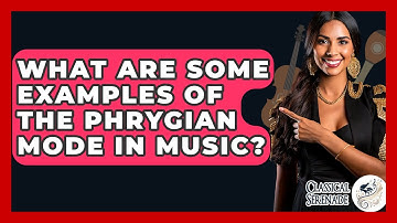 What Are Some Examples Of The Phrygian Mode In Music? - Classical Serenade