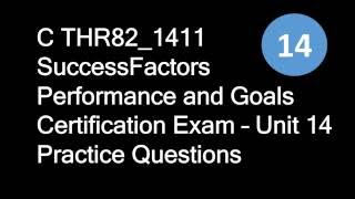 C THR82_1411 SuccessFactors Performance and Goals Certification Exam – Unit 14 Practice Questions
