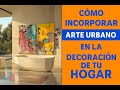 🎨 Cómo incorporar arte urbano en la decoración de tu hogar | Estilo moderno y personalidad única
