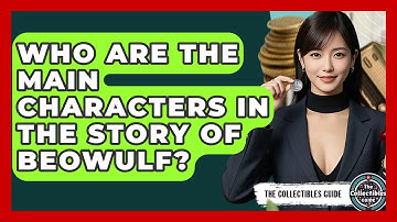 Who Are The Main Characters In The Story Of Beowulf? - The Collectibles Guide