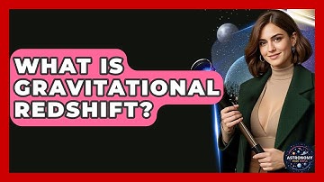 What Is Gravitational Redshift? - Astronomy Made Simple