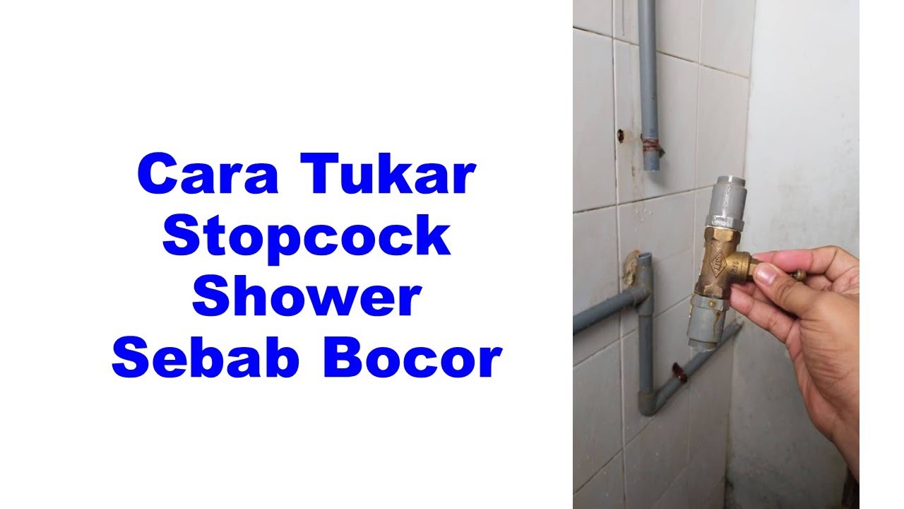 Cara Tukar Stopcock Shower Sebab Bocor