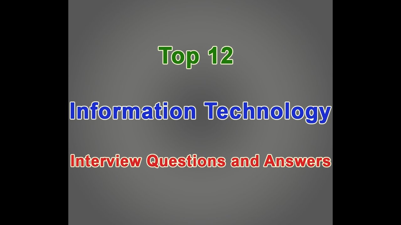 Top 12 Information Technology Interview Question And Answer YouTube Top 12 Information Technology Interview Question And Answer YouTube