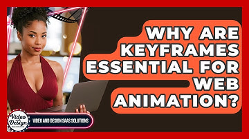 Why Are Keyframes Essential For Web Animation? - Video And Design Saas Solutions