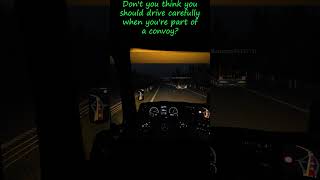 Don't you think you should drive carefully when you're part of a convoy?