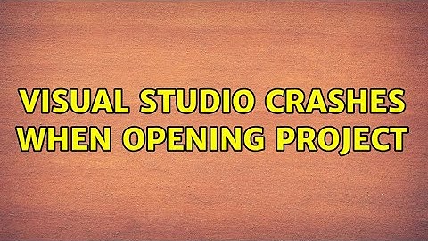 Visual Studio crashes when opening project (2 Solutions!!)