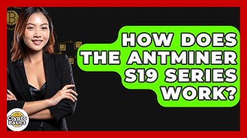 How Does The Antminer S19 Series Work? - CryptoBasics360.com