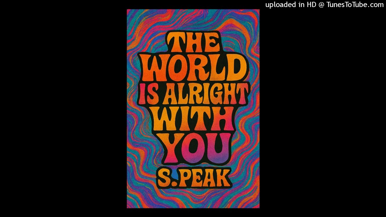 The World Is Alright With You (New Version) S. Peak